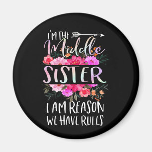 I'm The Middle Sister I Am Reason We Have Rules Magnet