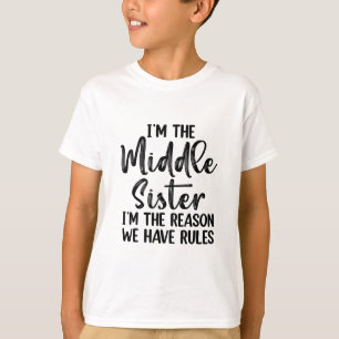 I'm The Middle Sister I Am Reason We Have Rules T-Shirt