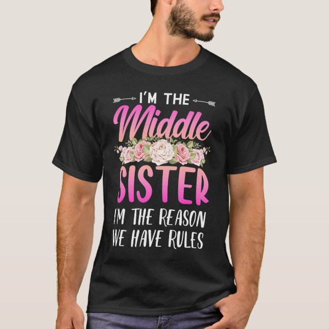 I'm The Middle Sister I Am Reason We Have Rules Te T-Shirt (Front)