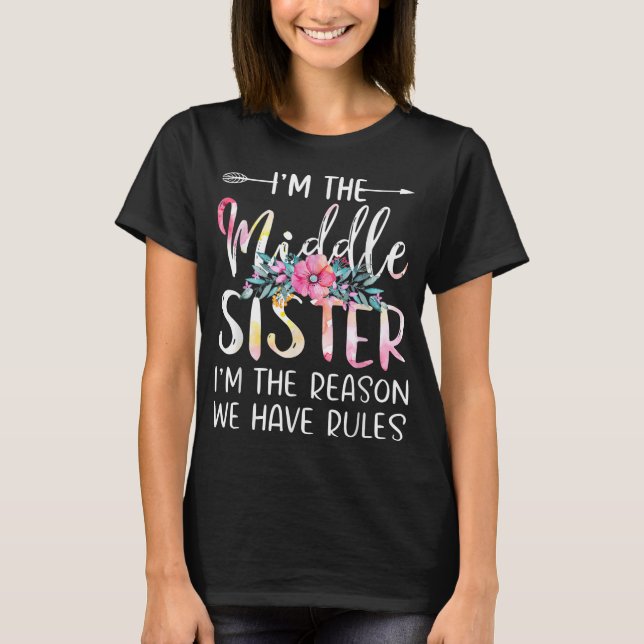 I'm The Middle Sister I Am Reason We Have Rules Te T-Shirt (Front)