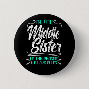 I'm The Middle Sister I'm The Reason We Have Rules 6 Cm Round Badge