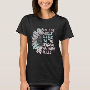 I'm the Middle Sister I'm The Reason We Have Rules T-Shirt