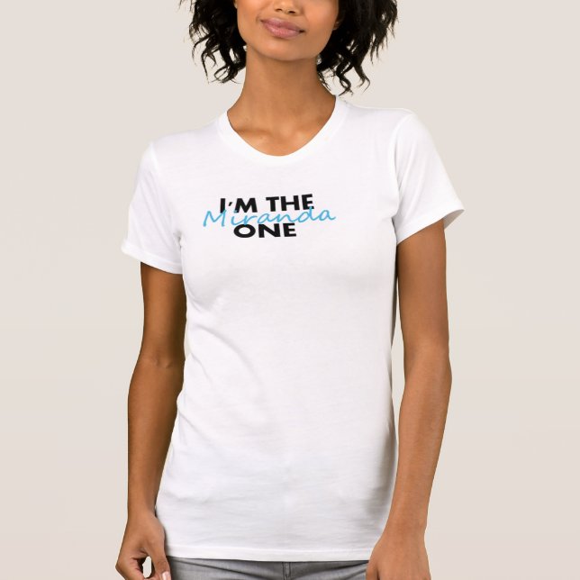 I'm The Miranda One T-Shirt (Front)