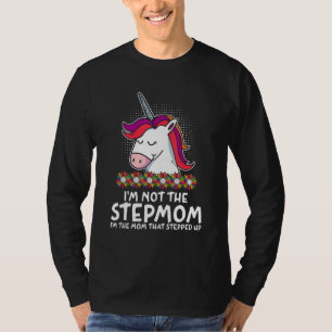 Im The Mom That Stepped Up Mother s Day  Parents H T-Shirt