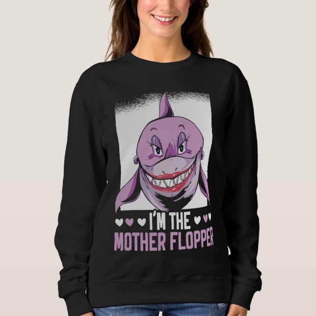 I'm The Mother Flopper Shark Animal Lover Marine B Sweatshirt (Front)