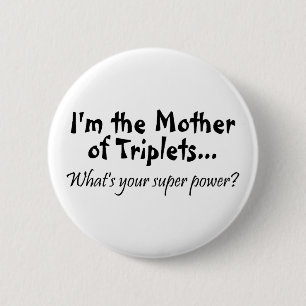 Im The Mother Of Triplets Whats Your Super Power 6 Cm Round Badge