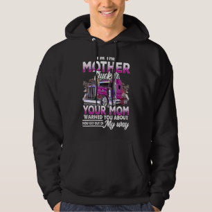 Im The Mother Trucker Your Mum Warned You About Mo Hoodie