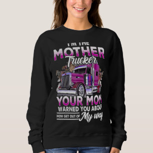 Im The Mother Trucker Your Mum Warned You About Mo Sweatshirt