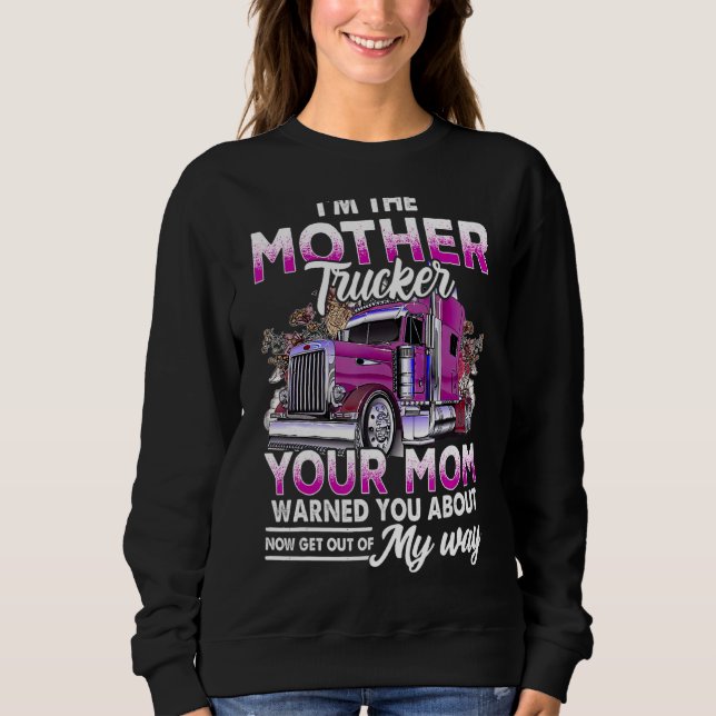 Im The Mother Trucker Your Mum Warned You About Mo Sweatshirt (Front)