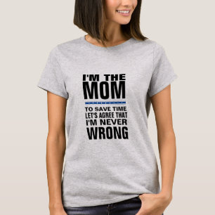 I'm the Mum, I'm Never Wrong Funny T-Shirt Design 