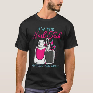 Im The Nail Tech Nail Enthusiast Manicurist Beauti T-Shirt