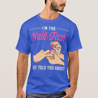 Im The Nail Tech They Told You About Funny Nail T-Shirt