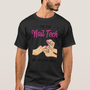 I'm The Nail Tech They Told You About Nail Studio T-Shirt