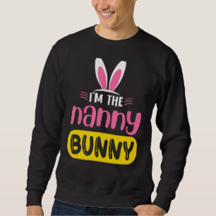 I'm The Nanny Bunny Rabbit Ears Egg  Easter Day Sweatshirt