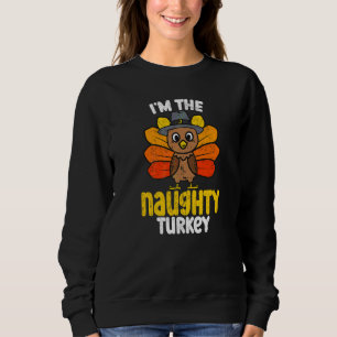 I'm The Naughty Turkey Happy Thanksgiving 2022 Aut Sweatshirt