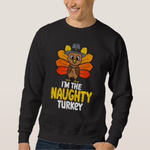 I'm The Naughty Turkey Happy Thanksgiving 2022 Aut Sweatshirt
