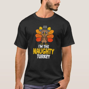 I'm The Naughty Turkey Happy Thanksgiving 2022 Aut T-Shirt