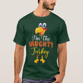 I'm the Naughty Turkey Matching Family Group Thank T-Shirt