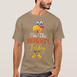 I'm the Naughty Turkey Matching Family Group Thank T-Shirt