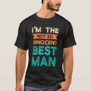 I'm The Not So Innocent Best Man Bride Groom T-Shirt