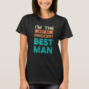 I'm The Not So Innocent Best Man Bride Groom   T-Shirt