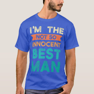 Im the not so innocent best man bride groom T-Shirt