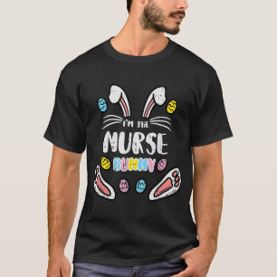 Im The Nurse Bunny Cute Easter Matching Family Rab T-Shirt