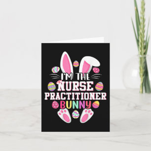 I'm The Nurse Practitioner Bunny Happy Easter Day Card