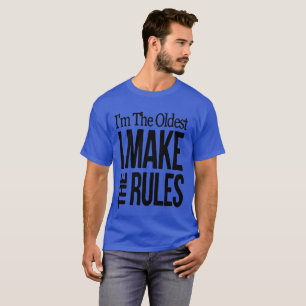 Im The Oldest I Make The Rules T-Shirt