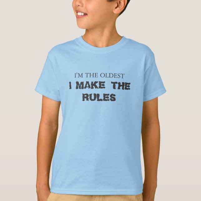 I'm the oldest, I' make the rules T-Shirt (Front)
