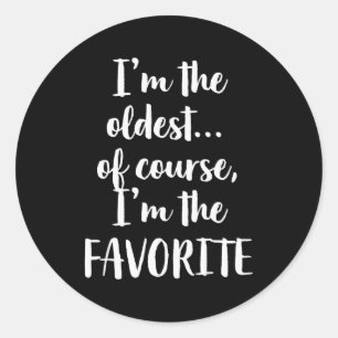I'm The Oldest Of Course I'm The Favorite Classic Round Sticker