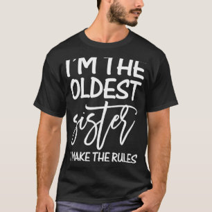 I'm The Oldest Sister I Make Rules Siblings Great T-Shirt