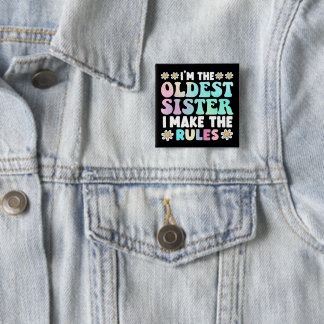 I'm The Oldest Sister I Make The Rules 15 Cm Square Badge