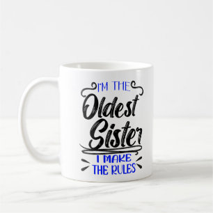I'm The Oldest Sister I Make The Rules Coffee Mug