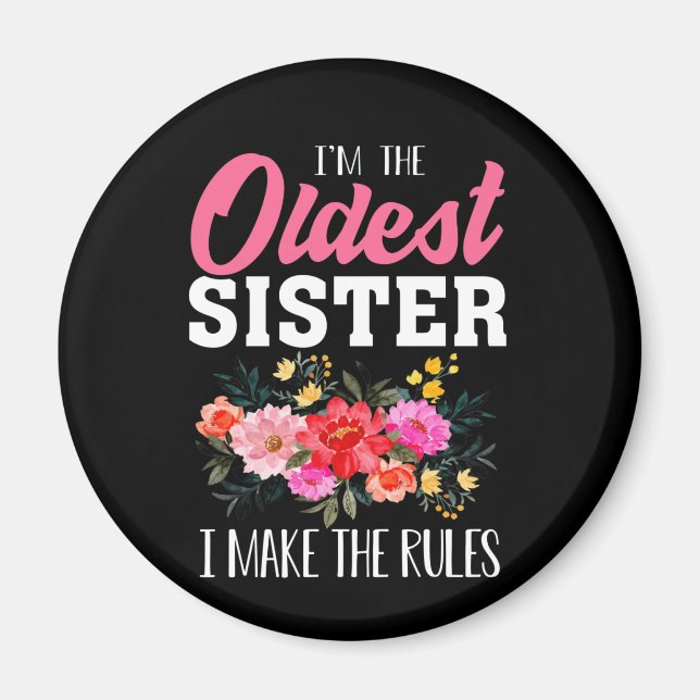 I'm The Oldest Sister I Make The Rules Magnet (Front)