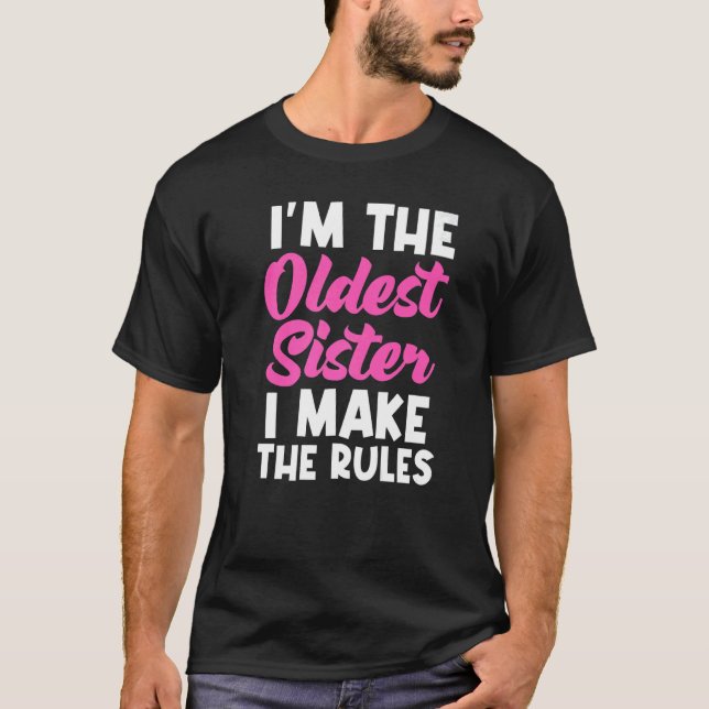 I'm The Oldest Sister I Make The Rules  Matching T-Shirt (Front)