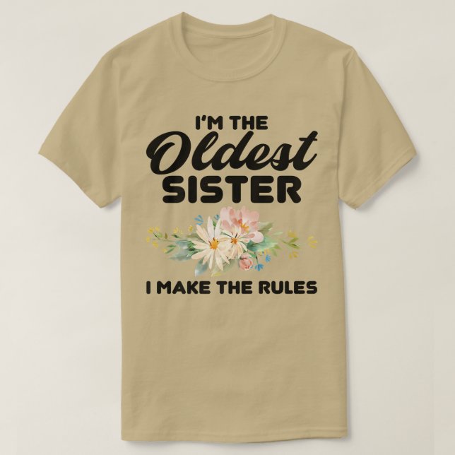 I'm The Oldest Sister I Make The Rules  Oldest Sis T-Shirt (Design Front)