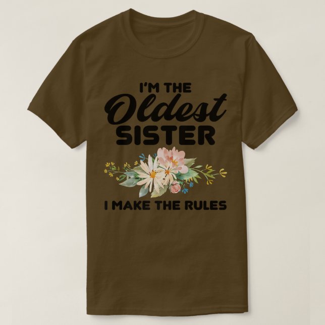 I'm The Oldest Sister I Make The Rules  Oldest Sis T-Shirt (Design Front)