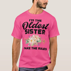 I'm The Oldest Sister I Make The Rules  Oldest Sis T-Shirt