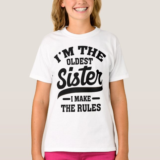 I'm The Oldest Sister I Make The Rules T-Shirt (Front)