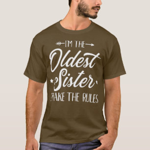I'm the oldest sister i make the rules  T-Shirt