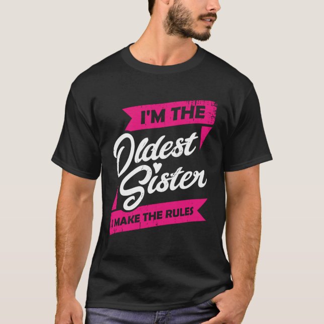 I'm The Oldest Sister I Make The Rules T-Shirt (Front)