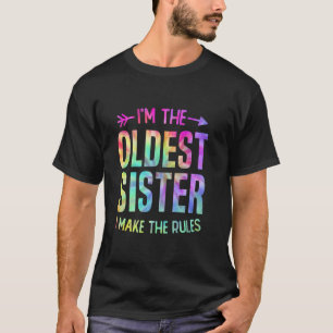 I'm The Oldest Sister I Make The Rules Tie Dye Sib T-Shirt
