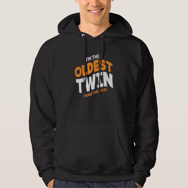 Im The Oldest Twin I Make The Rules Siblings Hoodie (Front)