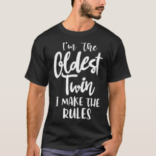 Im The Oldest Twin I Make The Rules Twins Matching T-Shirt