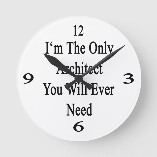 I'm The Only Architect You Will Ever Need. Round Clock (Front)