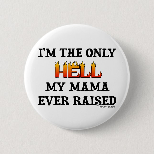 I'm the only Hell my moma ever raised! 6 Cm Round Badge (Front)