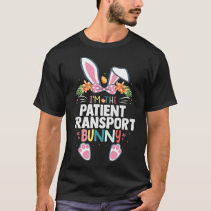 I'm The Patient Transport Bunny Easter Day Rabbit T-Shirt