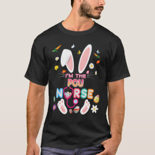 I'm The Pcu Nurse Bunny Easter Day Eggs Hunt Nursi T-Shirt
