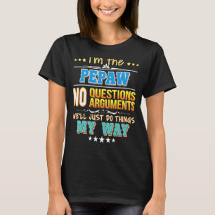 I'm The Pepaw No Questions We'll Just Do Things My T-Shirt